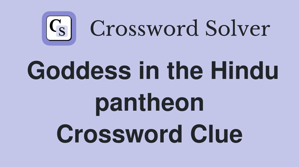 Goddess in the Hindu pantheon Crossword Clue