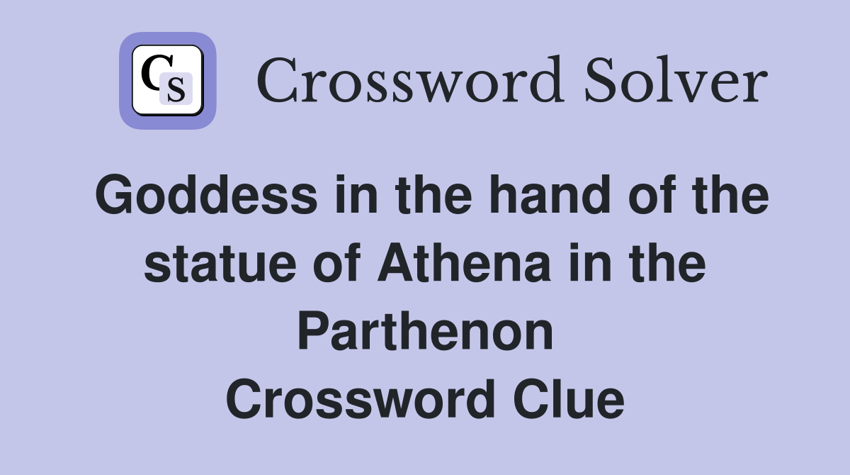 Goddess in the hand of the statue of Athena in the Parthenon Crossword Clue