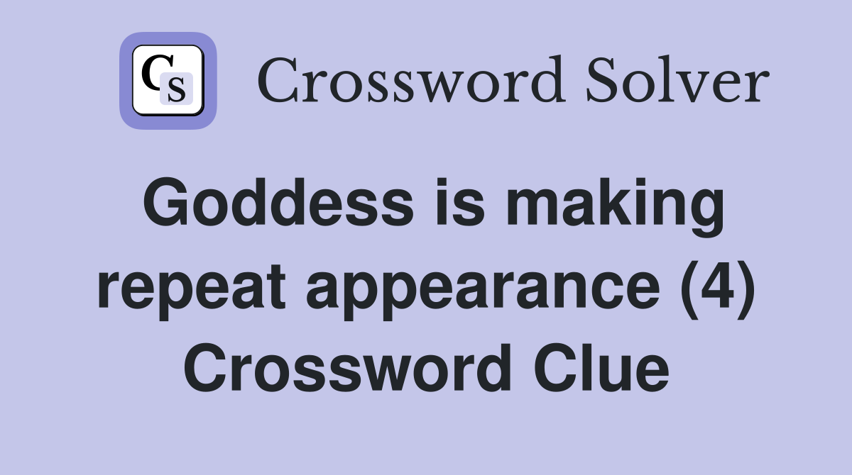 Goddess is making repeat appearance (4) Crossword Clue