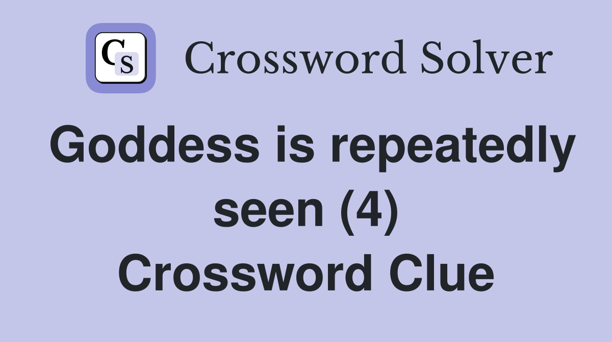 Goddess is repeatedly seen (4) Crossword Clue