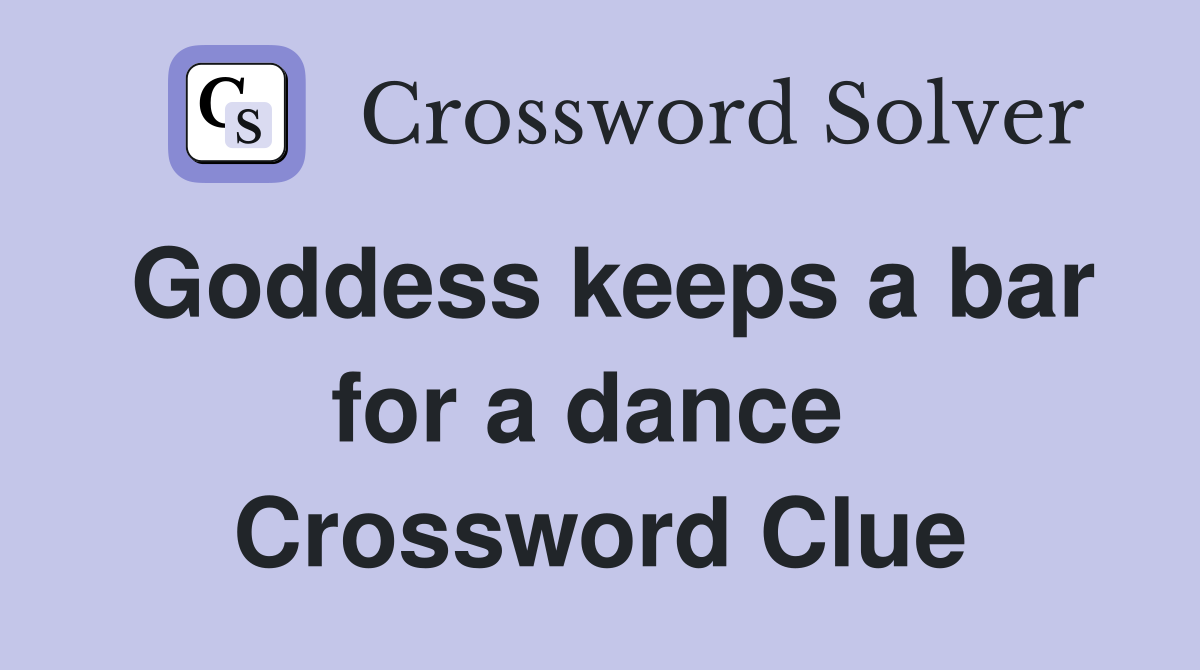 Goddess keeps a bar for a dance  Crossword Clue