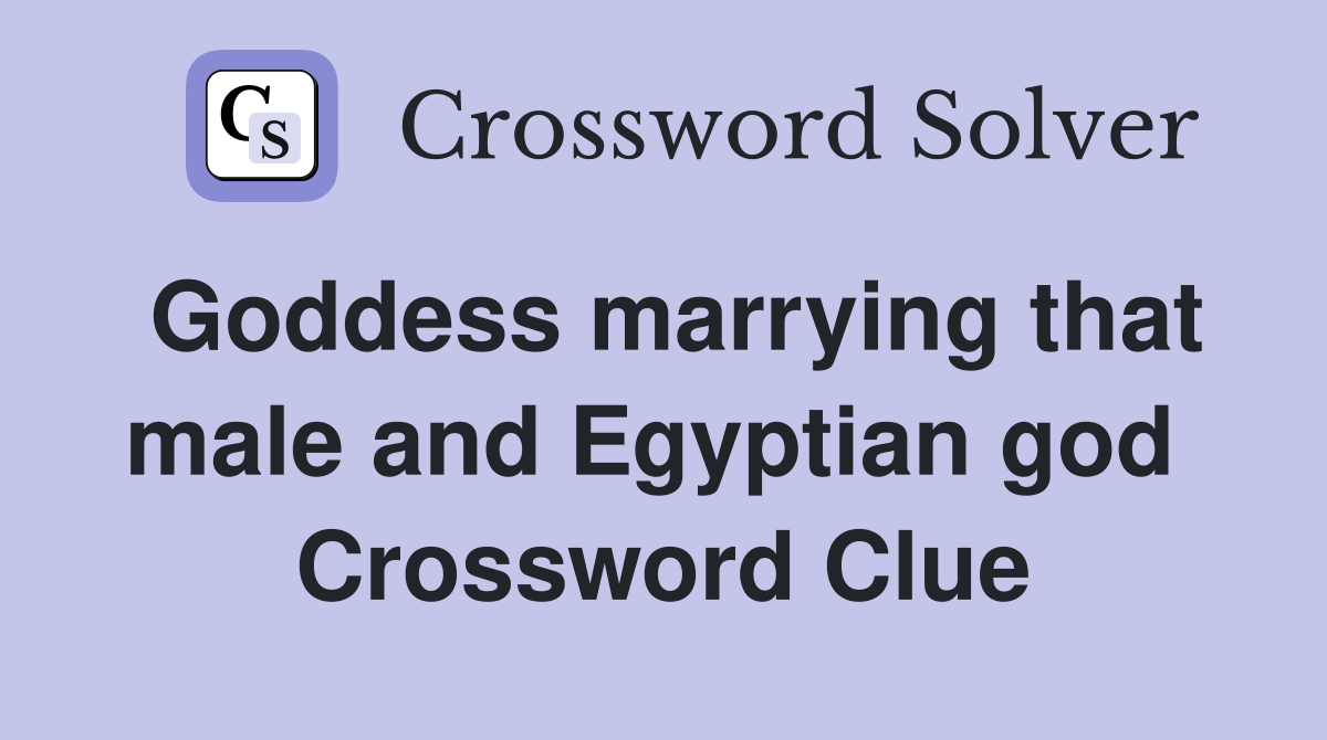 Goddess marrying that male and Egyptian god  Crossword Clue
