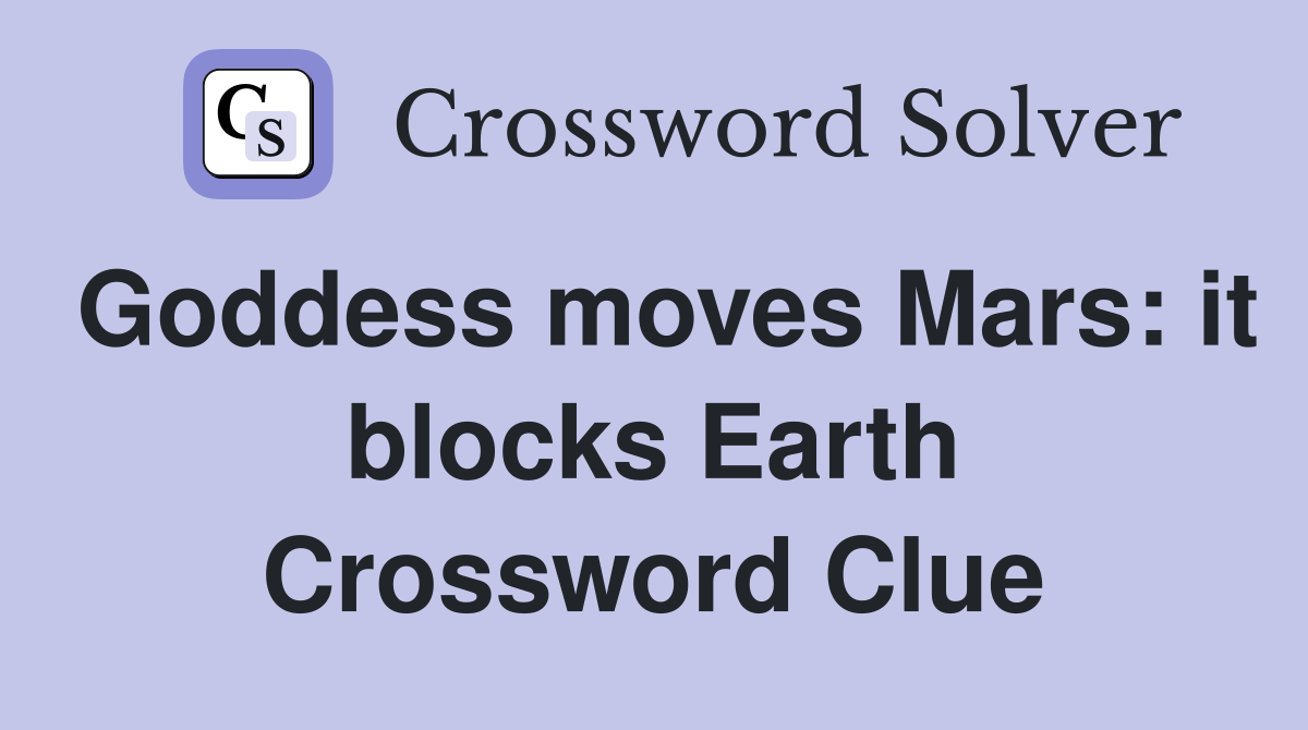 Goddess moves Mars: it blocks Earth Crossword Clue