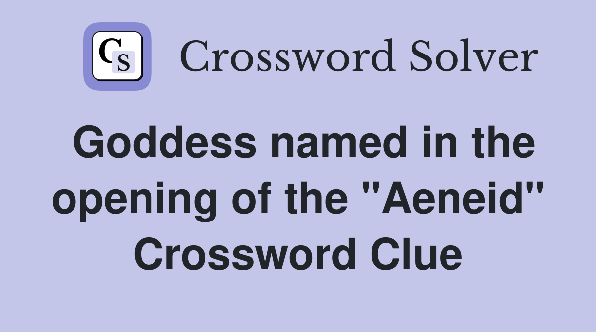 Goddess named in the opening of the "Aeneid" Crossword Clue