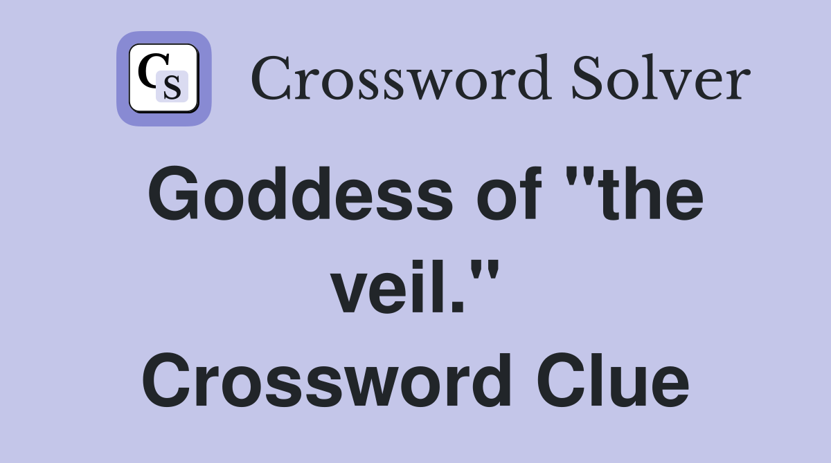 Goddess of "the veil." Crossword Clue