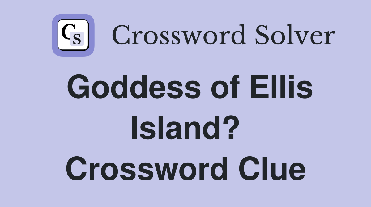 Goddess of Ellis Island? Crossword Clue