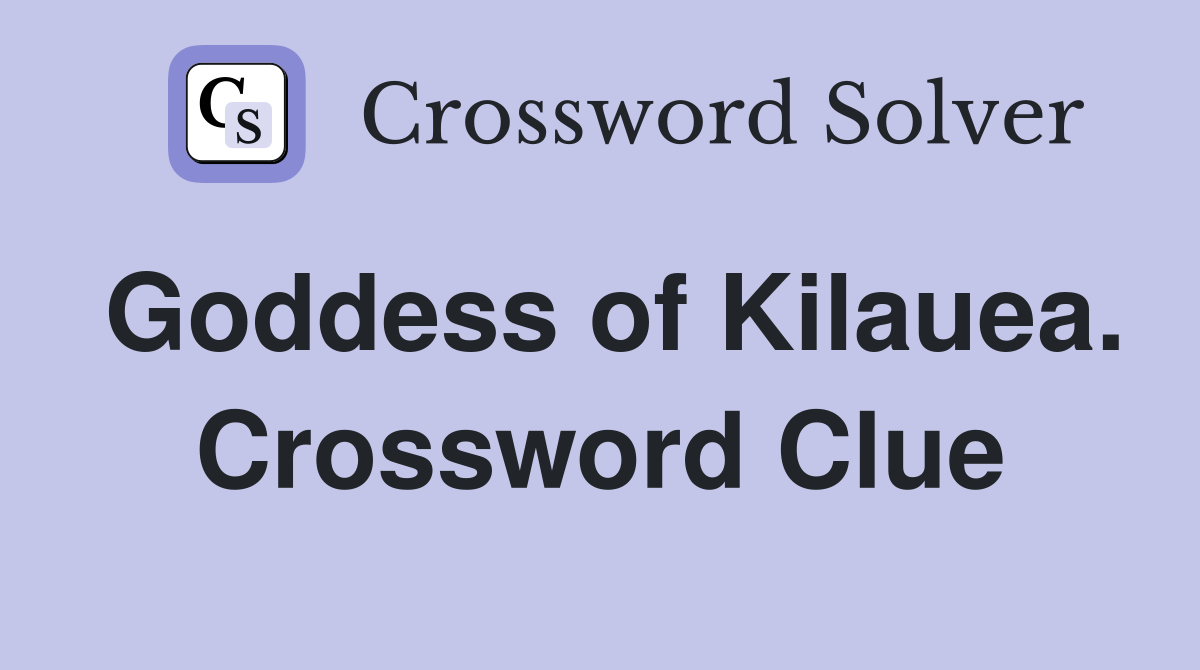 Goddess of Kilauea. Crossword Clue