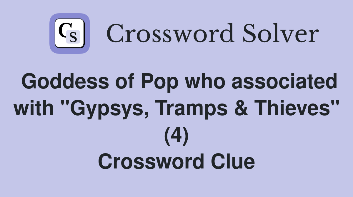 Goddess of Pop who associated with "Gypsys, Tramps & Thieves" (4) Crossword Clue