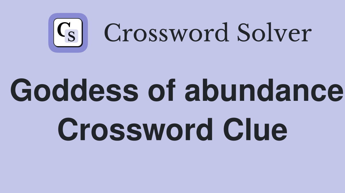 Goddess of abundance Crossword Clue