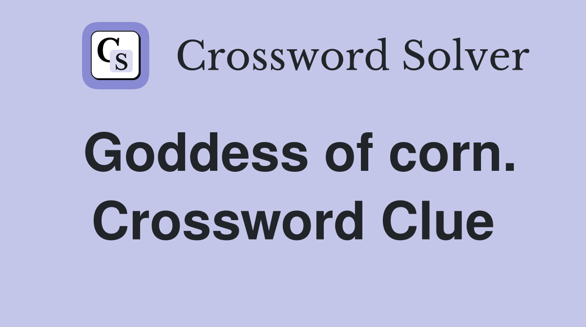 Goddess of corn. Crossword Clue