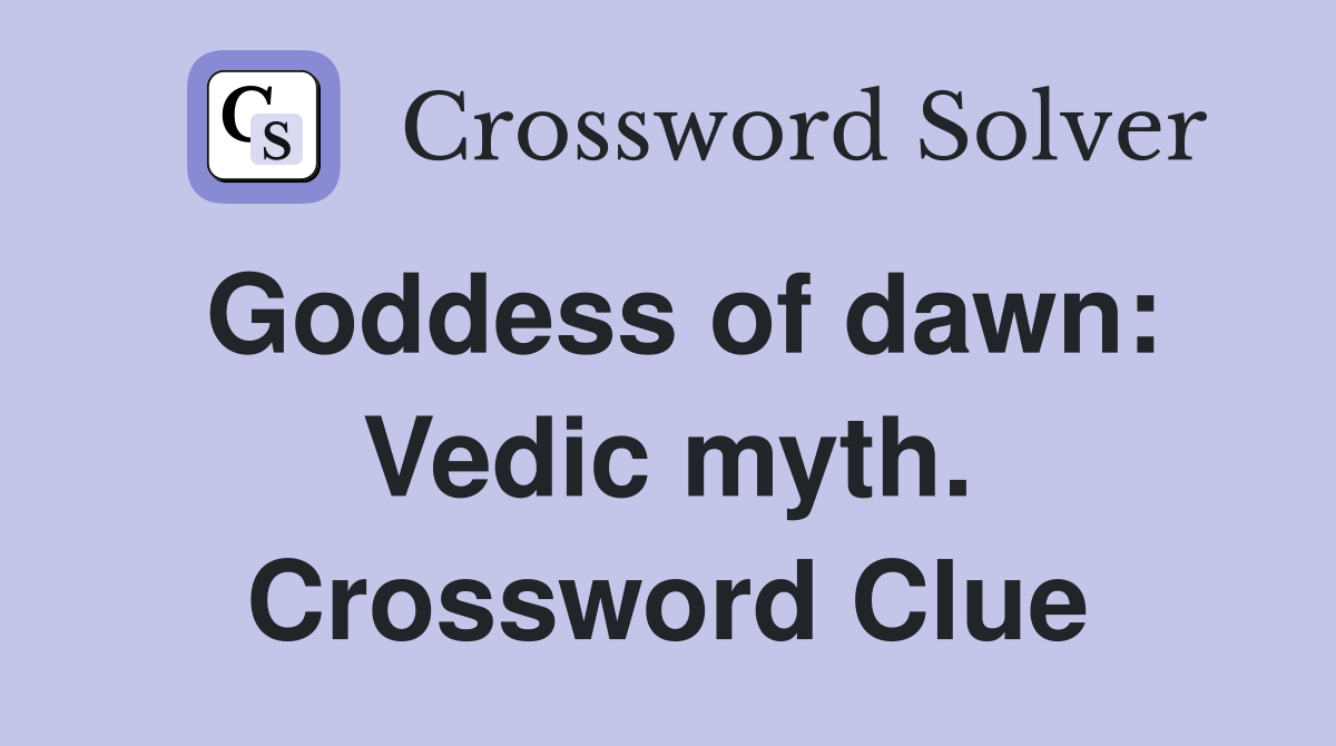 Goddess of dawn: Vedic myth. Crossword Clue