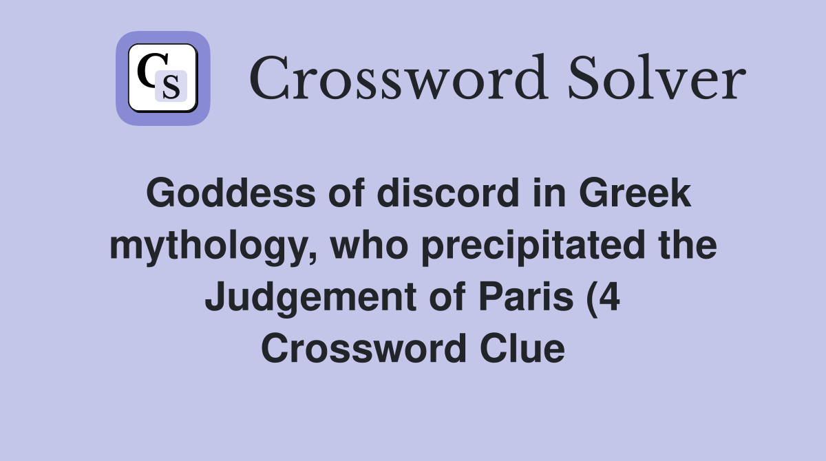 Goddess of discord in Greek mythology who precipitated the Judgement Goddess of discord in Greek mythology who precipitated the Judgement
