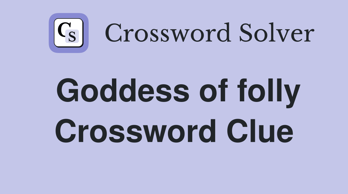 Goddess of folly Crossword Clue