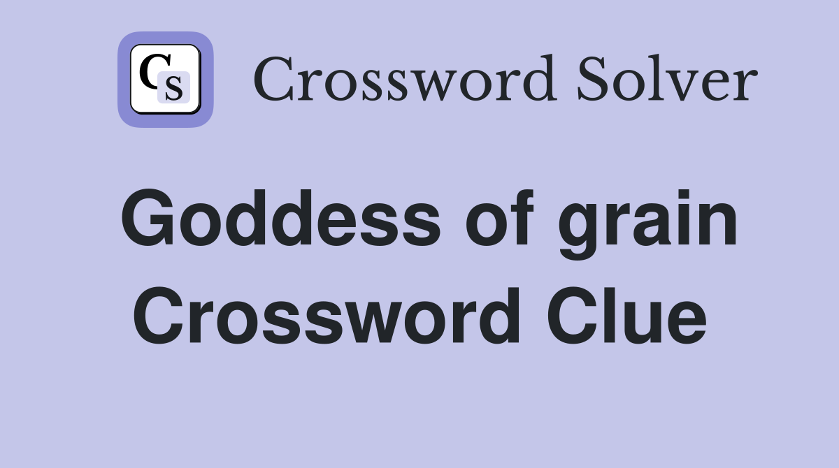 Goddess of grain Crossword Clue