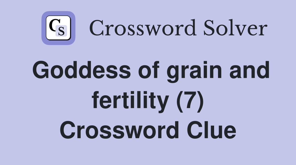Goddess of grain and fertility (7) Crossword Clue