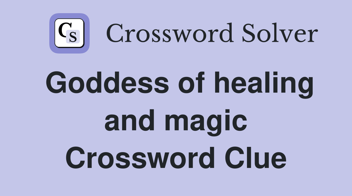 Goddess of healing and magic Crossword Clue