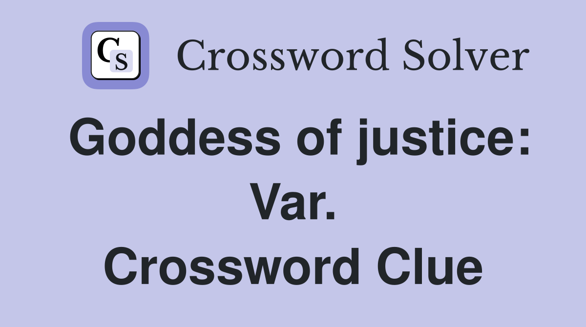 Goddess of justice: Var. Crossword Clue