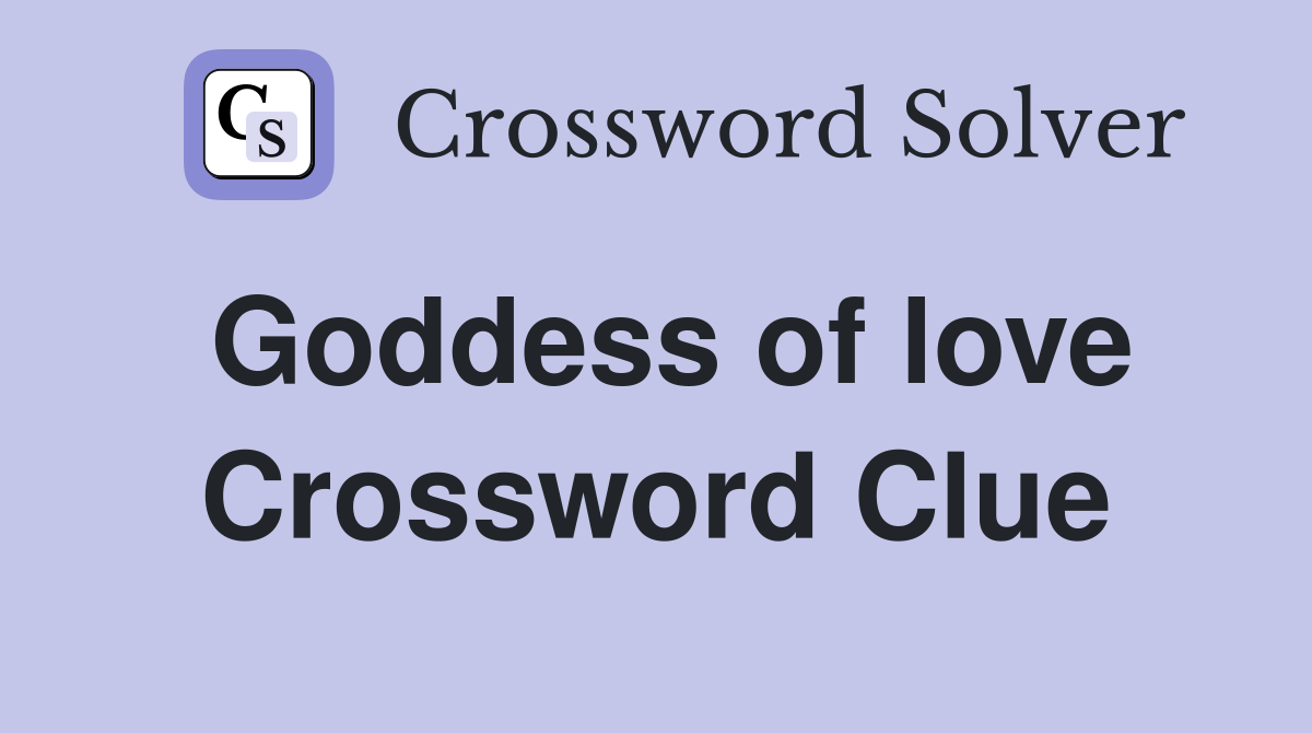 Goddess of love Crossword Clue