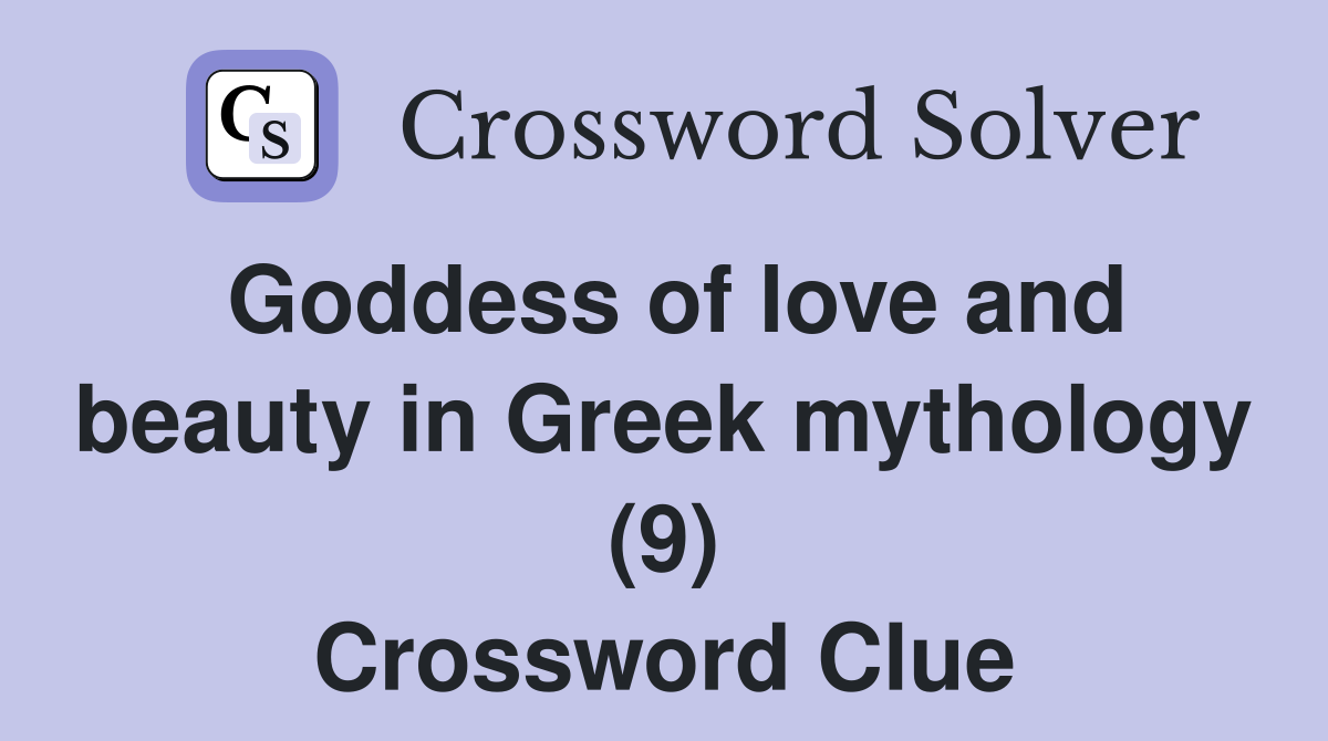 Goddess of love and beauty in Greek mythology (9) Crossword Clue