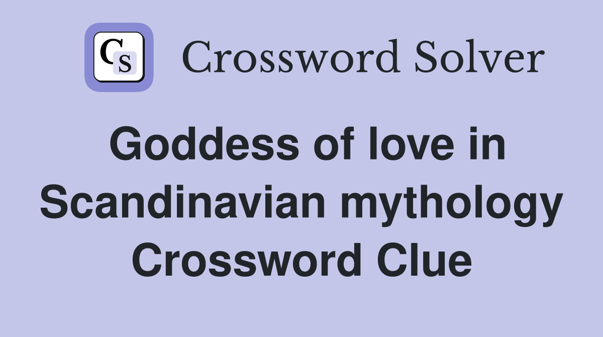 Goddess of love in Scandinavian mythology Crossword Clue