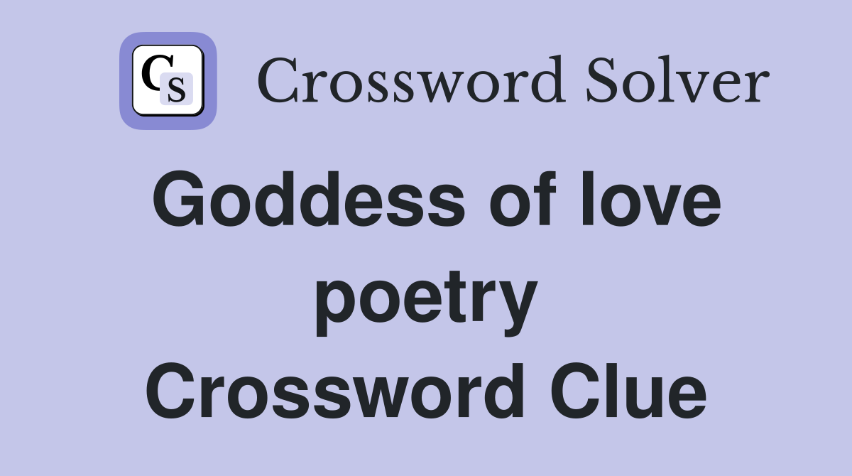 Goddess of love poetry Crossword Clue
