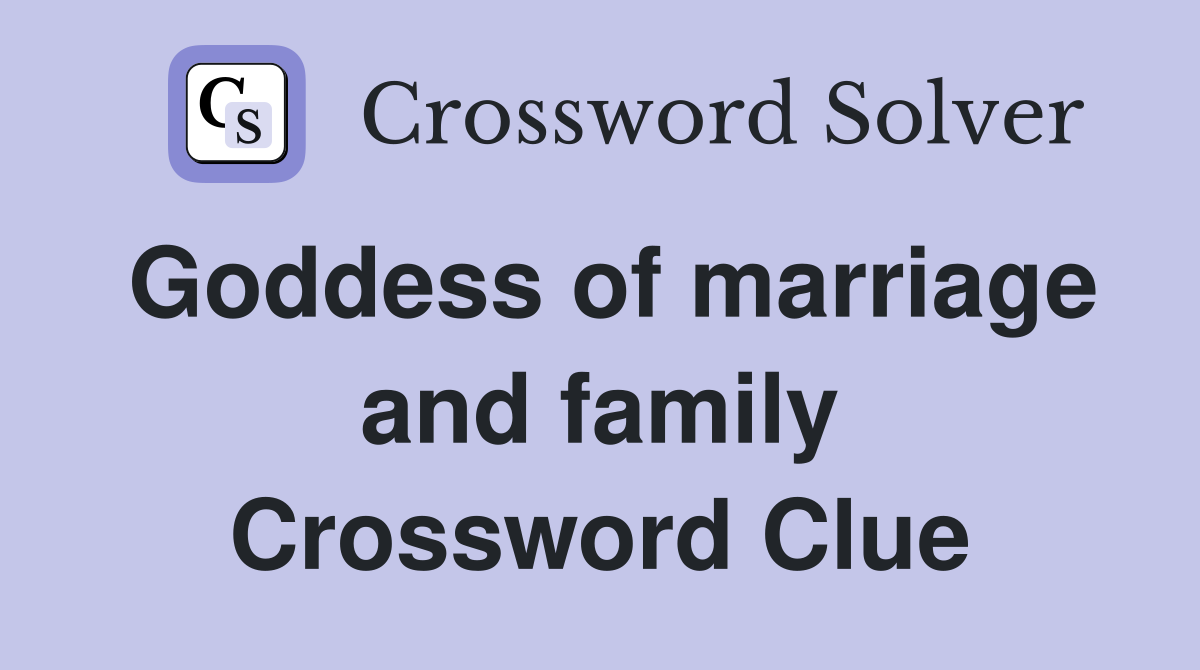 Goddess of marriage and family Crossword Clue