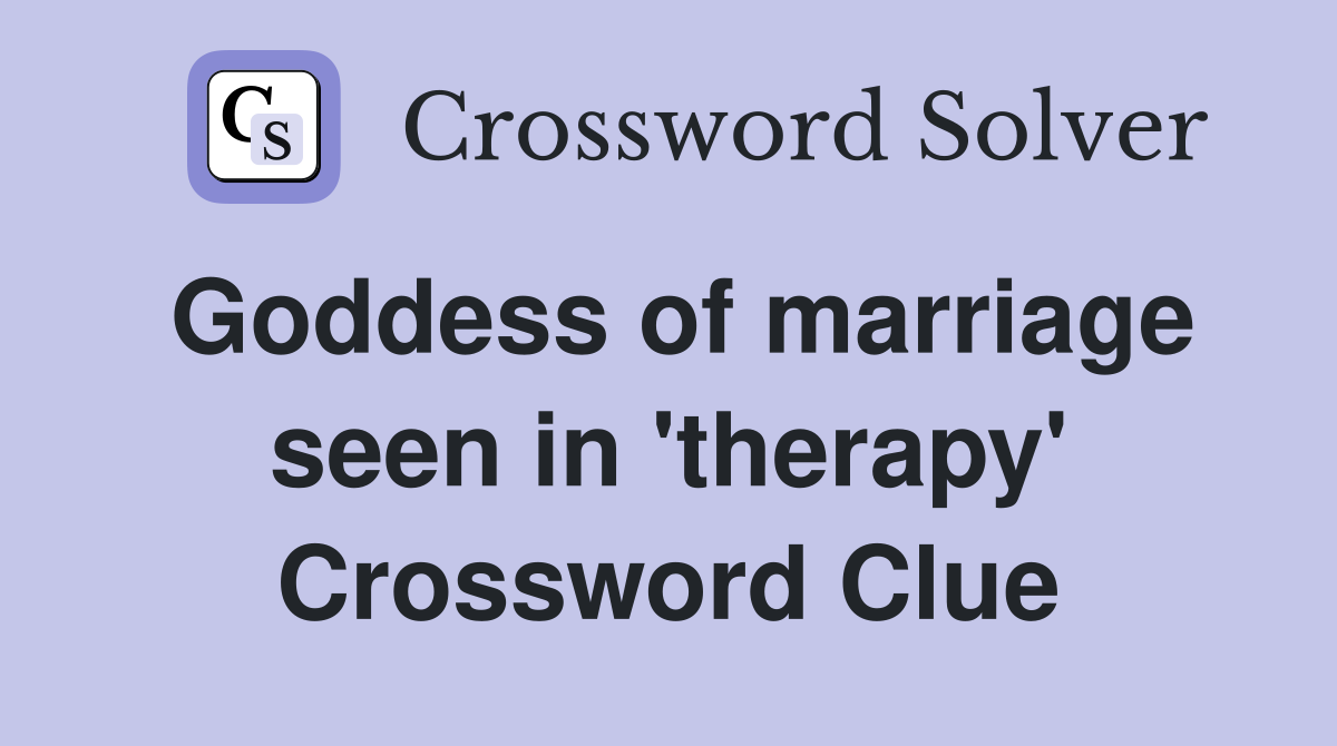 Goddess of marriage seen in 'therapy' Crossword Clue