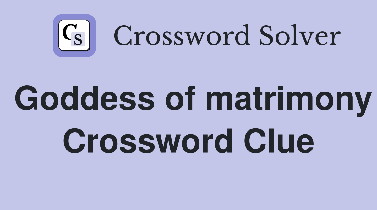 Goddess of matrimony Crossword Clue