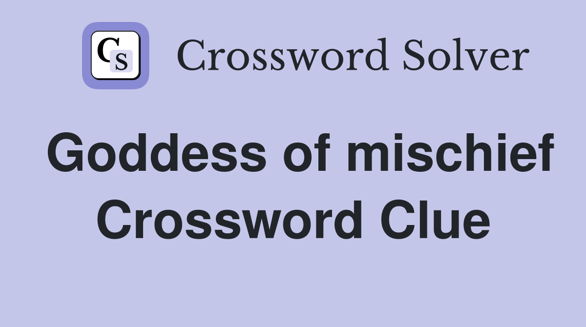 Goddess of mischief Crossword Clue