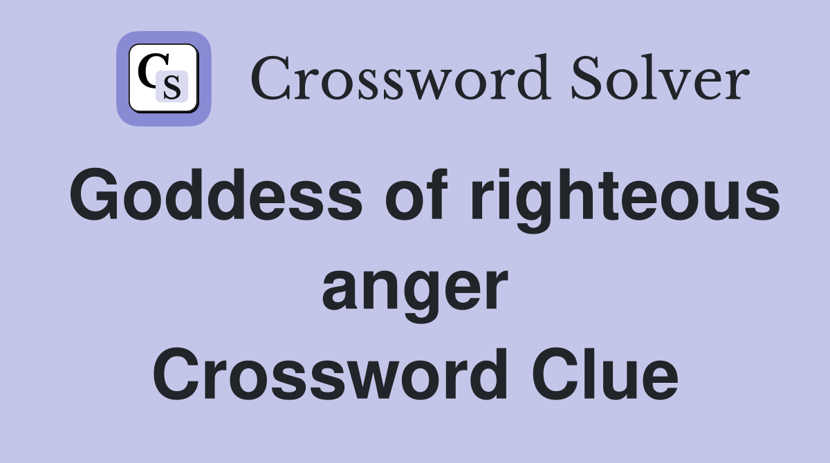 Goddess of righteous anger Crossword Clue