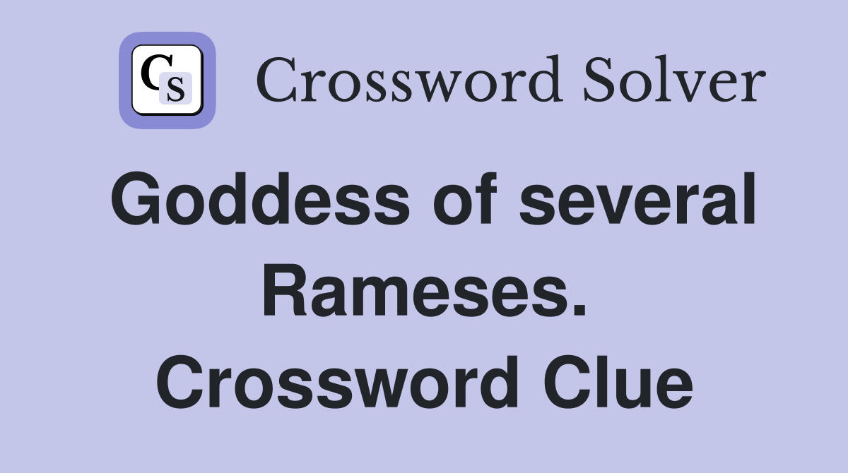 Goddess of several Rameses. Crossword Clue