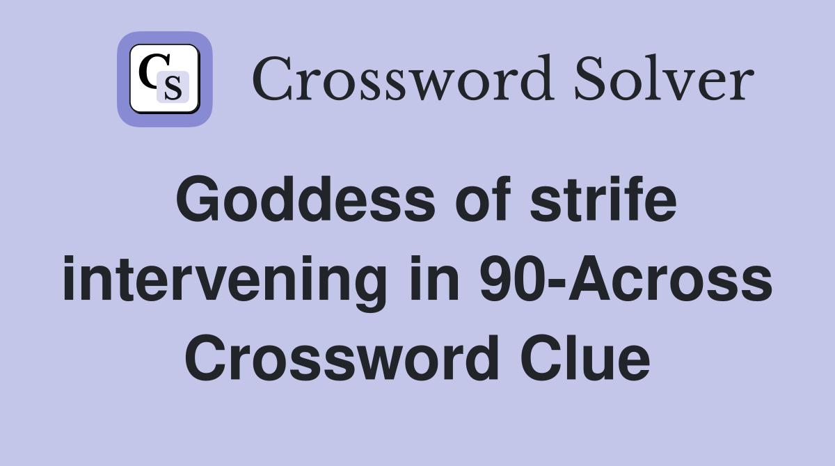 Goddess of strife intervening in 90-Across Crossword Clue