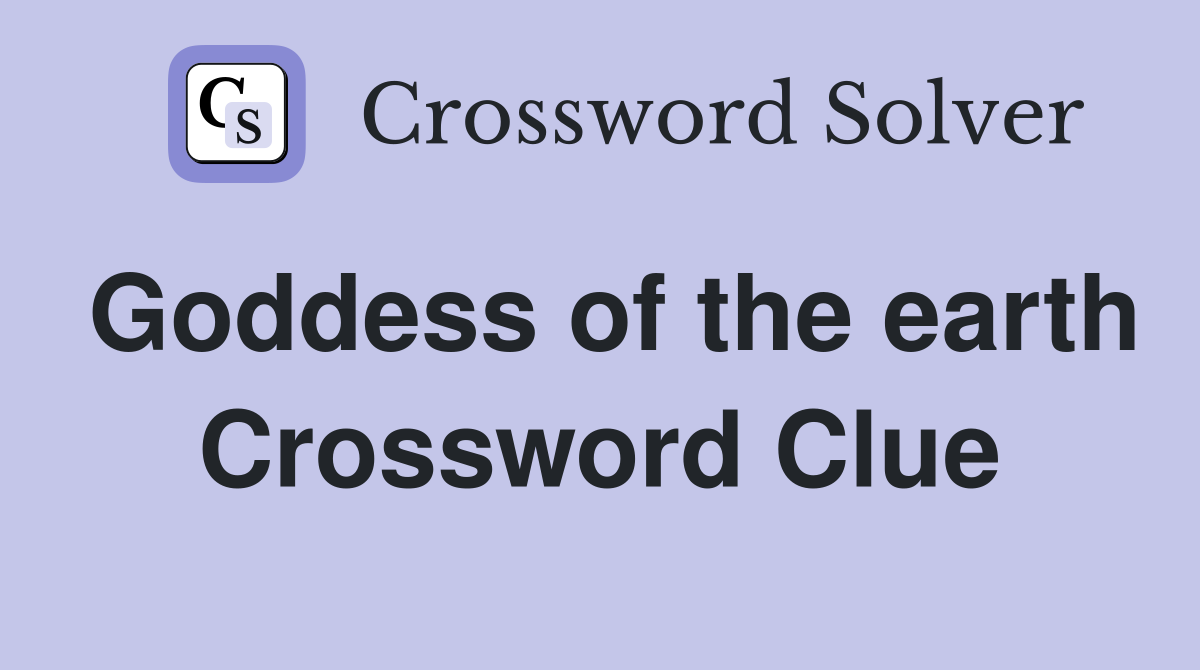 Goddess of the earth Crossword Clue