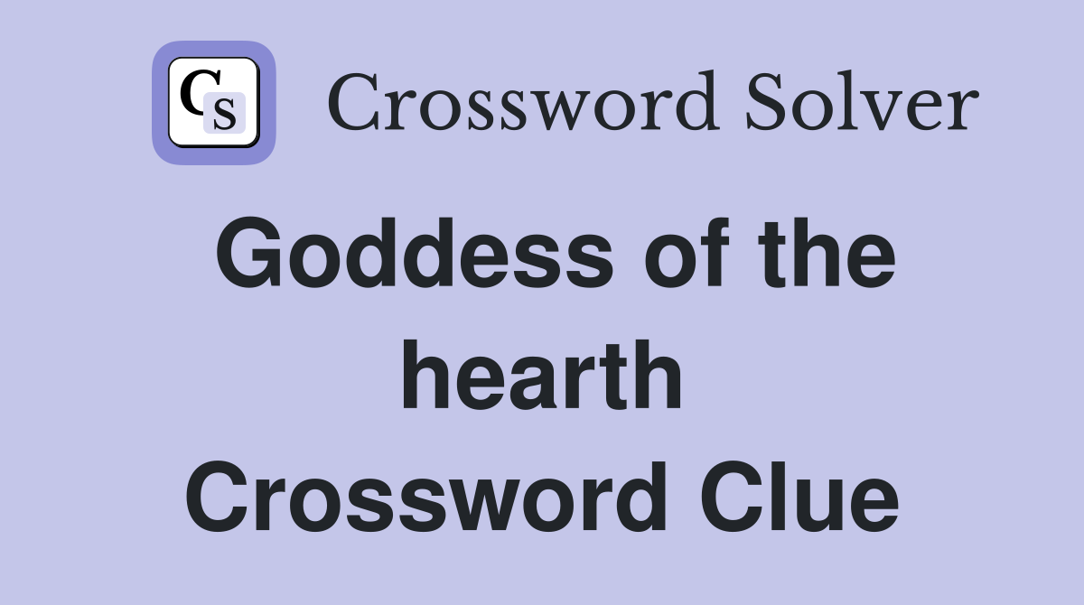Goddess of the hearth Crossword Clue