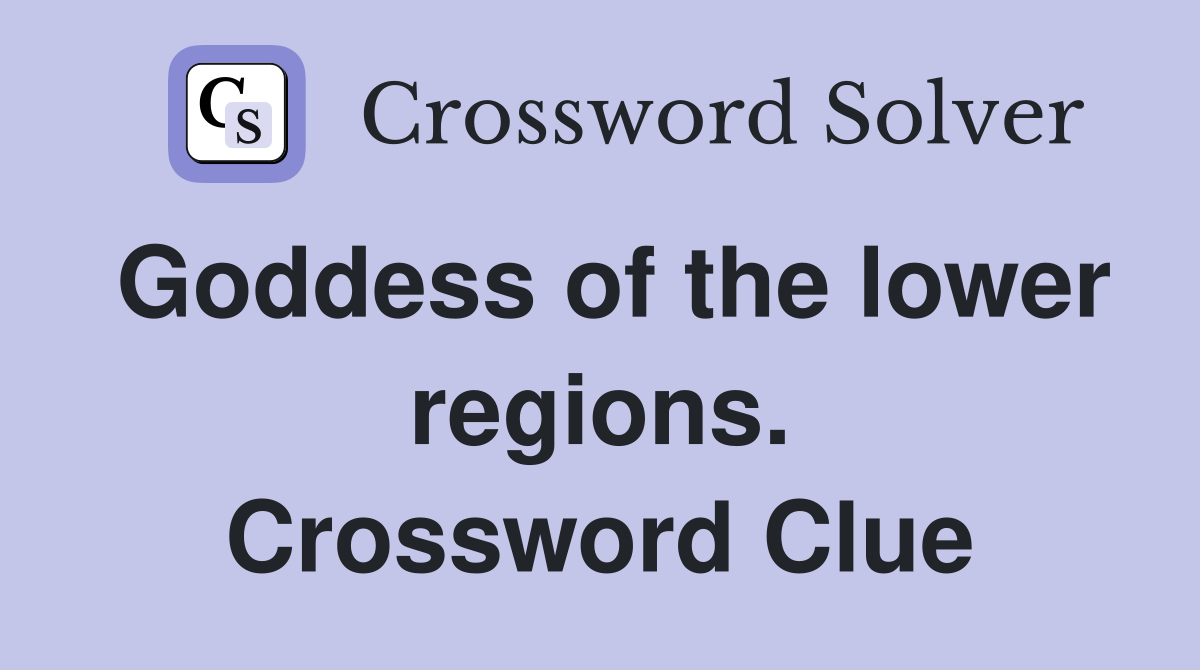 Goddess of the lower regions. Crossword Clue