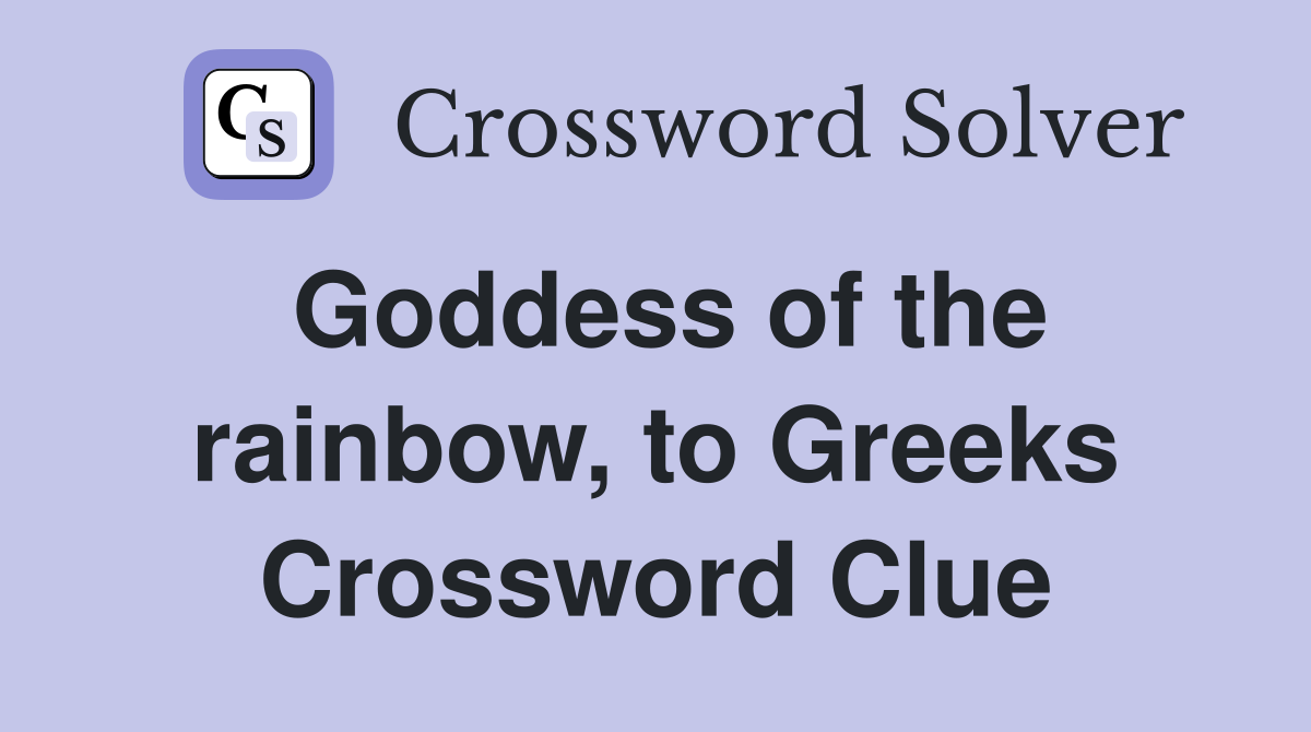 Goddess of the rainbow, to Greeks Crossword Clue