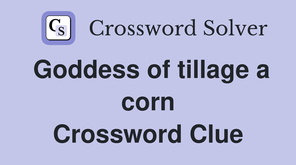 Goddess of tillage a corn Crossword Clue