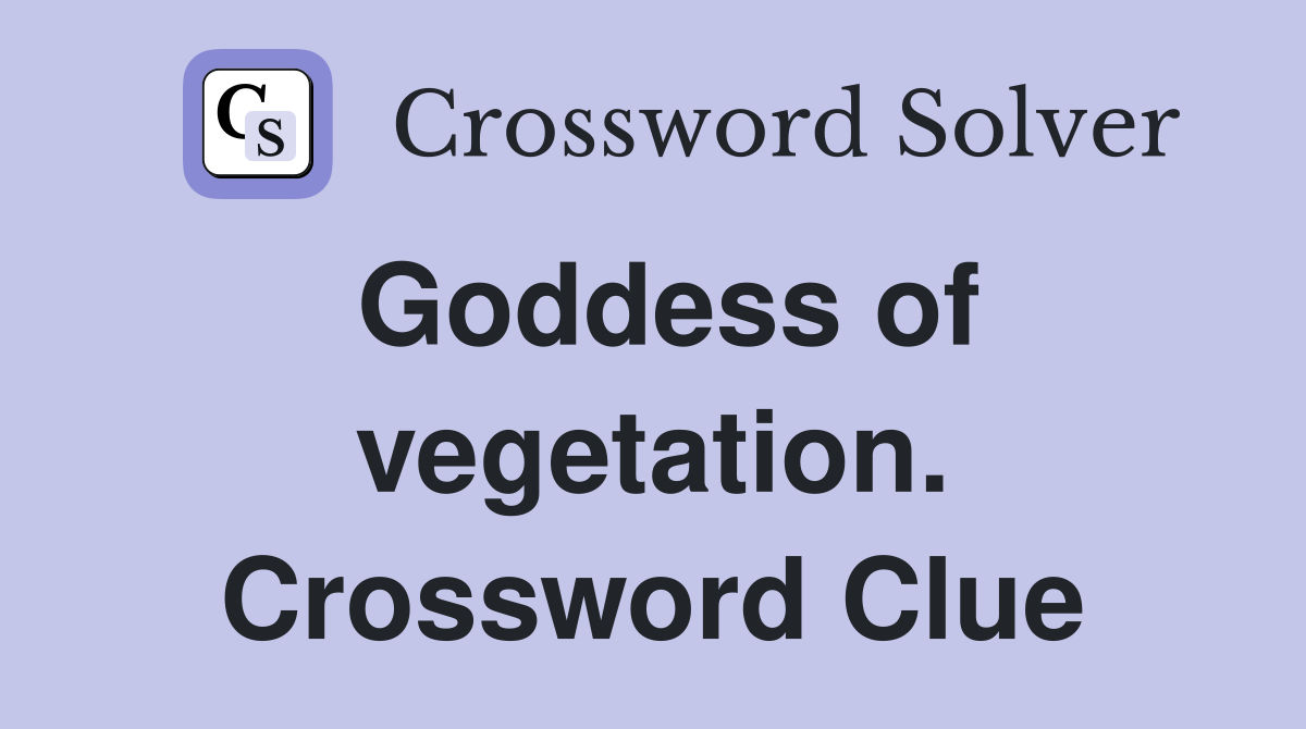 Goddess of vegetation. Crossword Clue