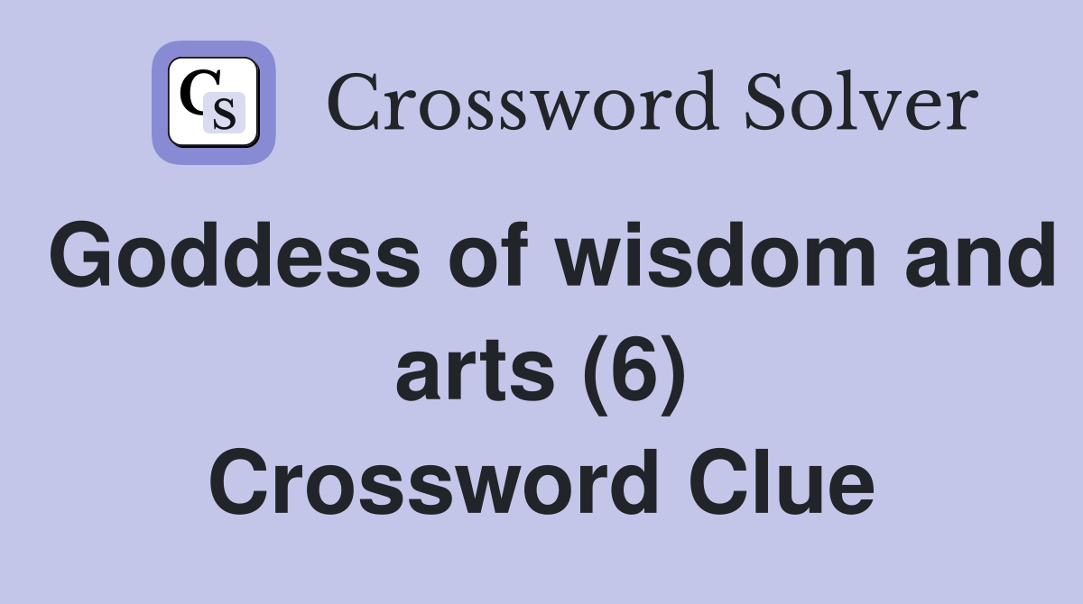 Goddess of wisdom and arts (6) Crossword Clue