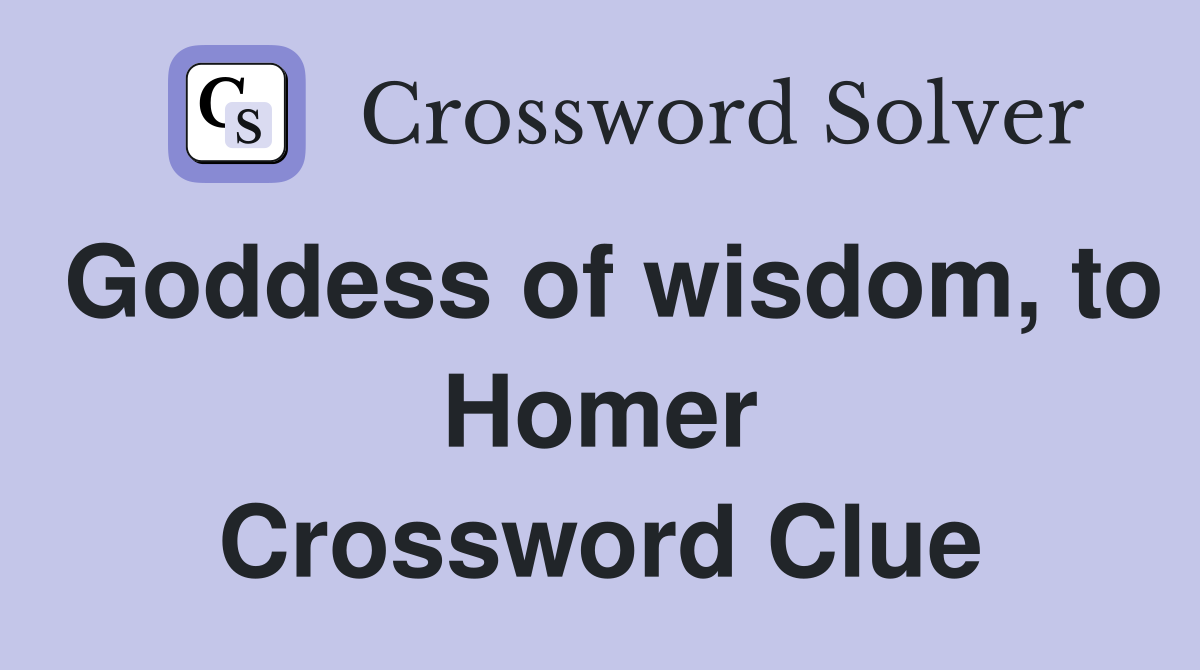 Goddess of wisdom, to Homer Crossword Clue