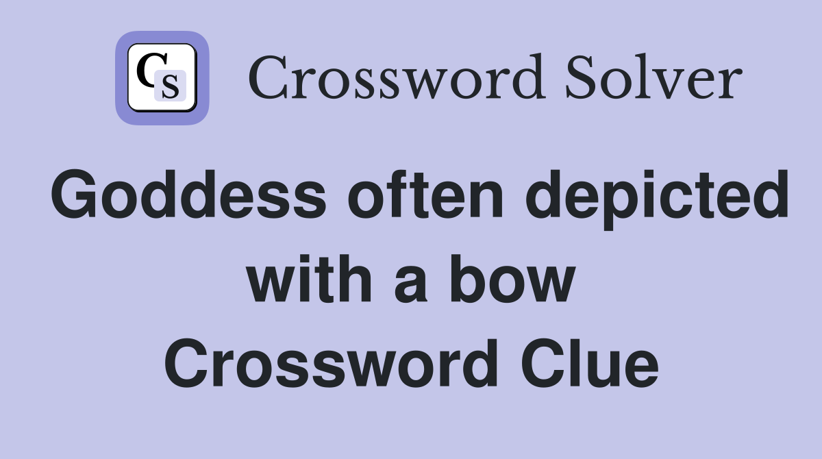 Goddess often depicted with a bow Crossword Clue