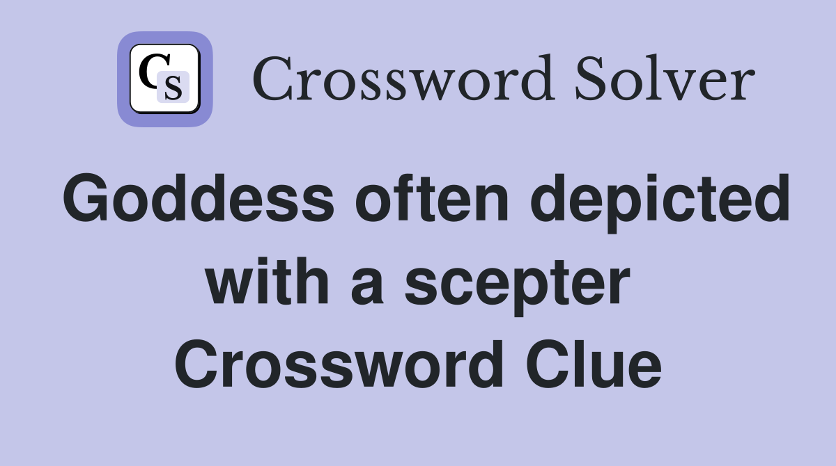 Goddess often depicted with a scepter Crossword Clue