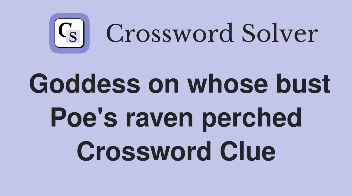 Goddess on whose bust Poe's raven perched Crossword Clue