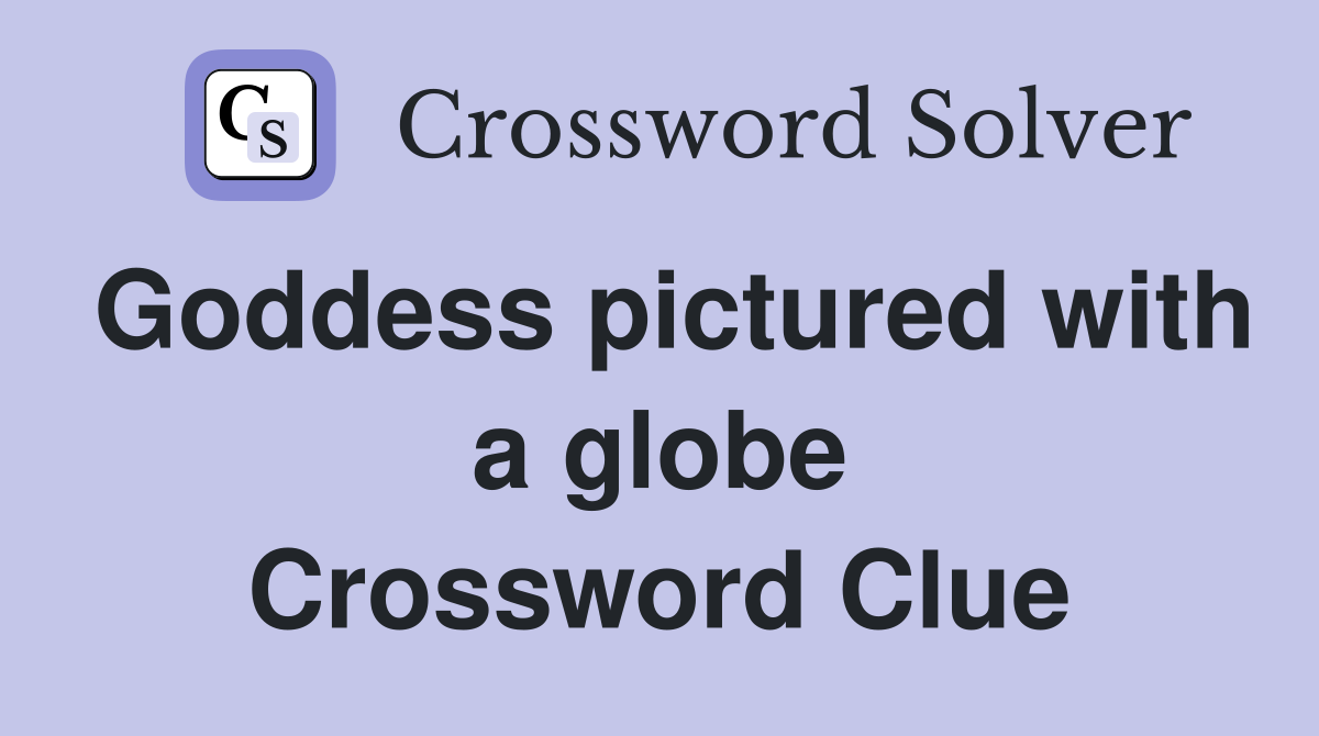 Goddess pictured with a globe Crossword Clue