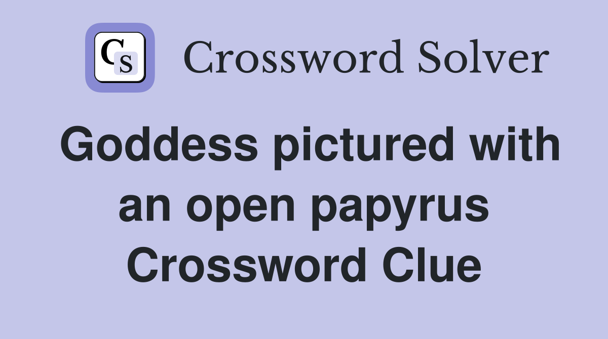 Goddess pictured with an open papyrus Crossword Clue