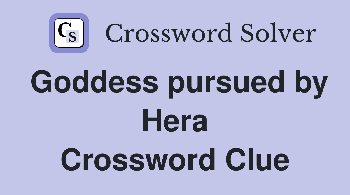 Goddess pursued by Hera Crossword Clue