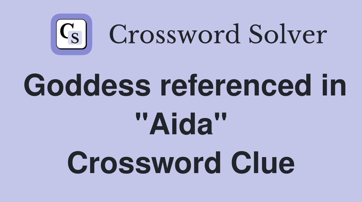 Goddess referenced in "Aida" Crossword Clue