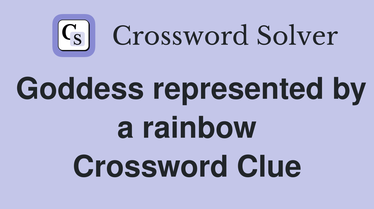 Goddess represented by a rainbow Crossword Clue