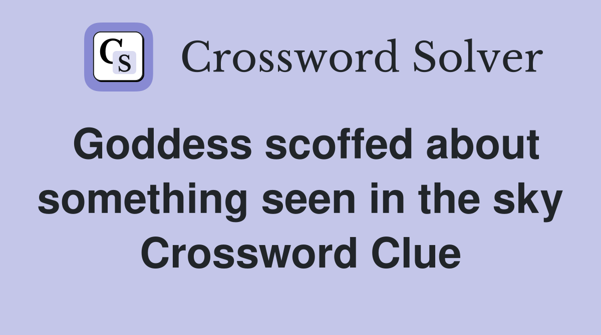 Goddess scoffed about something seen in the sky Crossword Clue