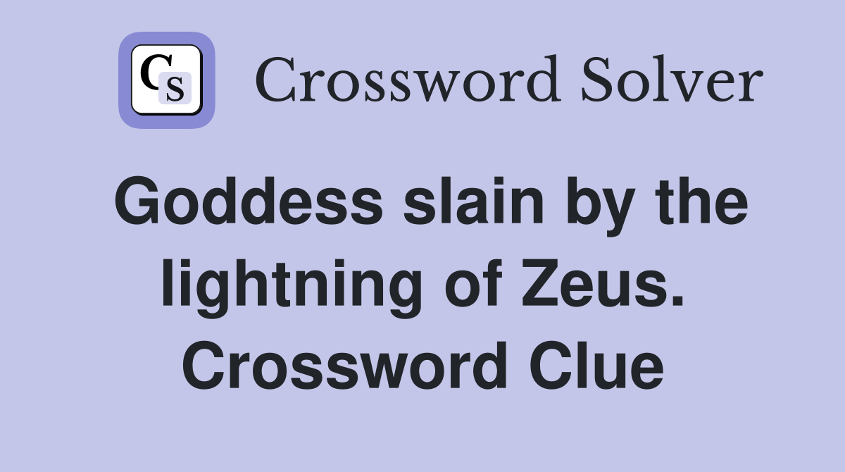 Goddess slain by the lightning of Zeus. Crossword Clue